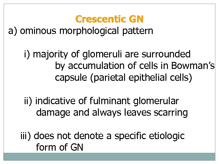 Crescentic GN a) ominous morphological pattern i) majority of glomeruli are surrounded by accumulation