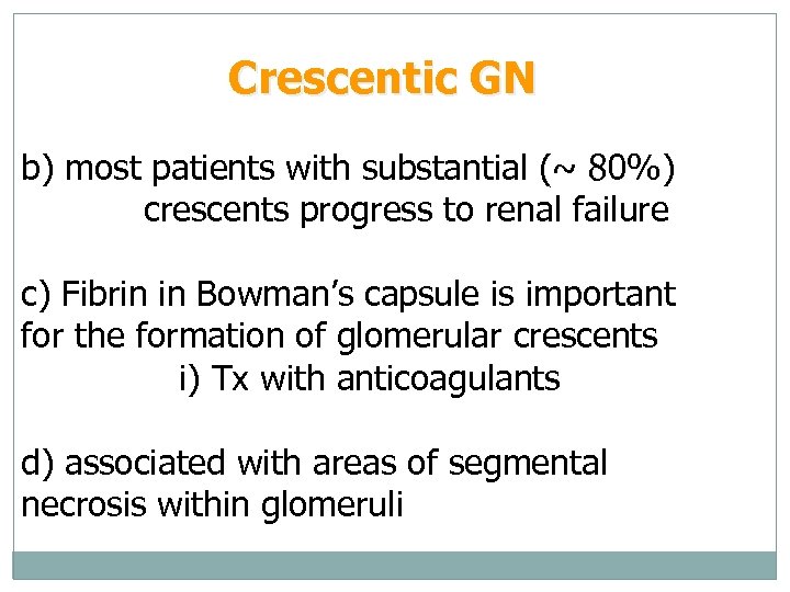 Crescentic GN b) most patients with substantial (~ 80%) crescents progress to renal failure