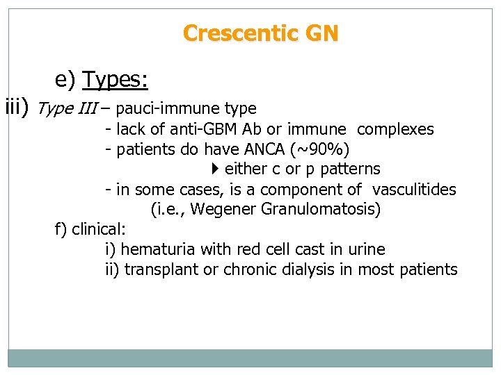 Crescentic GN iii) e) Types: Type III – pauci-immune type - lack of anti-GBM