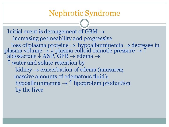 Nephrotic Syndrome Initial event is derangement of GBM increasing permeability and progressive loss of