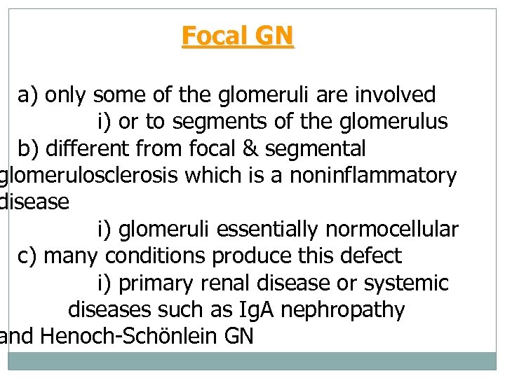 Focal GN a) only some of the glomeruli are involved i) or to segments