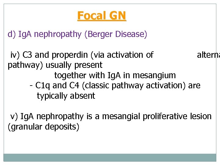 Focal GN d) Ig. A nephropathy (Berger Disease) iv) C 3 and properdin (via