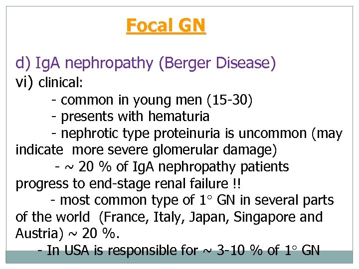 Focal GN d) Ig. A nephropathy (Berger Disease) vi) clinical: - common in young