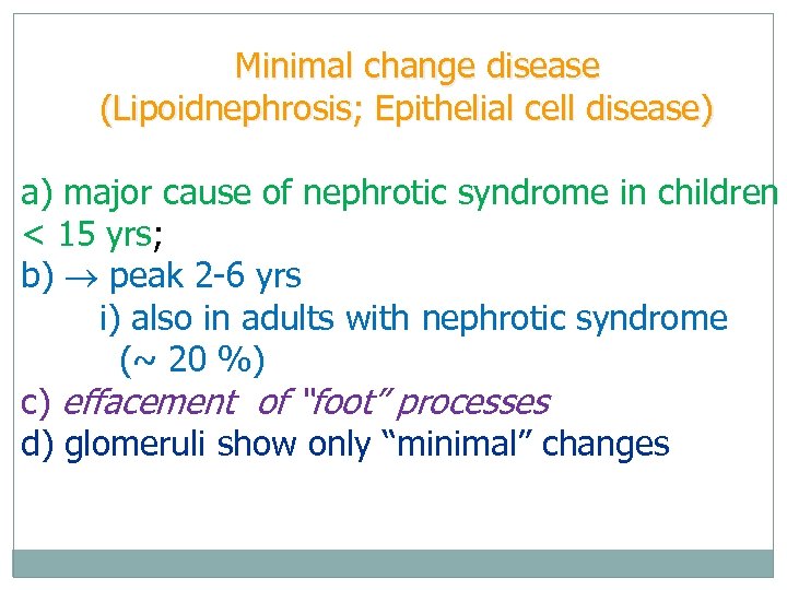 Minimal change disease (Lipoidnephrosis; Epithelial cell disease) a) major cause of nephrotic syndrome in