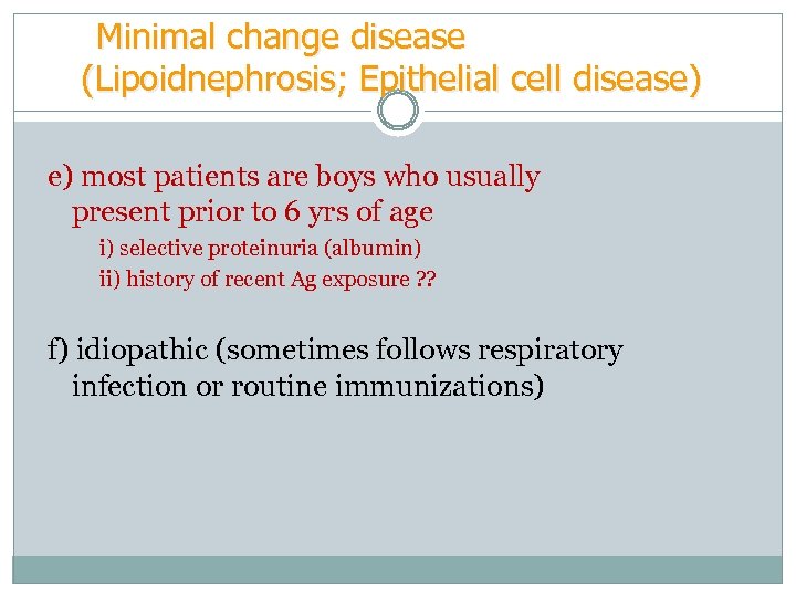 Minimal change disease (Lipoidnephrosis; Epithelial cell disease) e) most patients are boys who usually