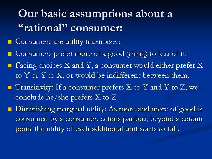 Our basic assumptions about a “rational” consumer: n n n Consumers are utility maximizers