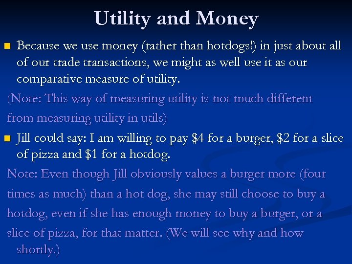 Utility and Money Because we use money (rather than hotdogs!) in just about all