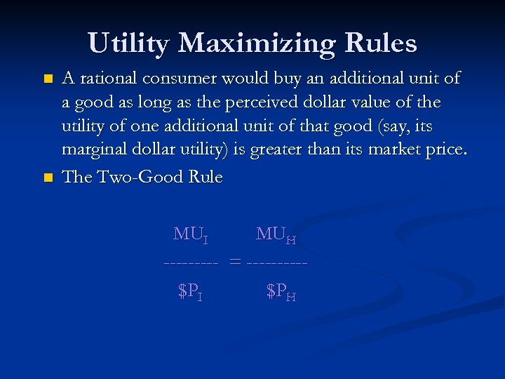 Utility Maximizing Rules n n A rational consumer would buy an additional unit of