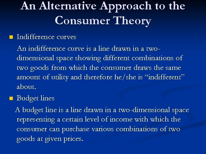 An Alternative Approach to the Consumer Theory Indifference curves An indifference curve is a