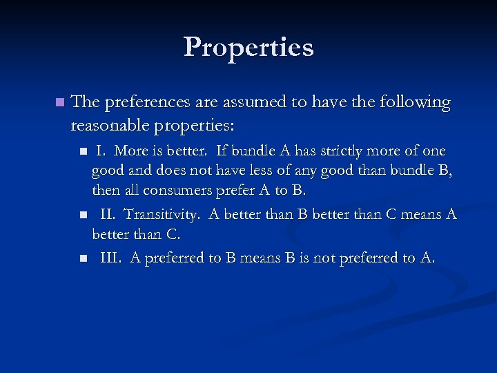 Properties n The preferences are assumed to have the following reasonable properties: I. More