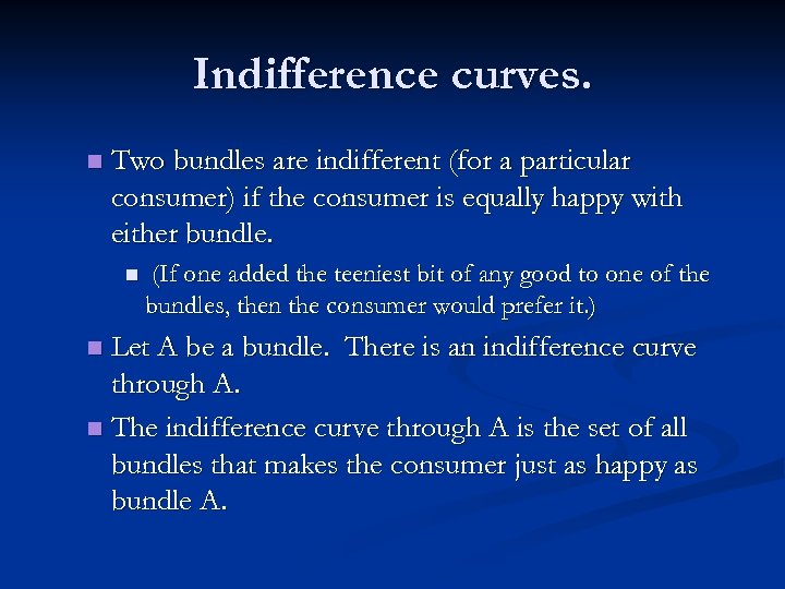 Indifference curves. n Two bundles are indifferent (for a particular consumer) if the consumer