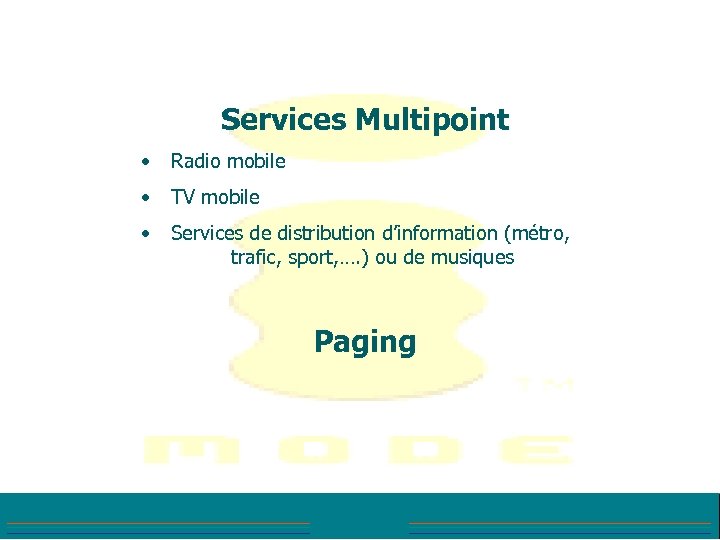 Services Multipoint • Radio mobile • TV mobile • Services de distribution d’information (métro,