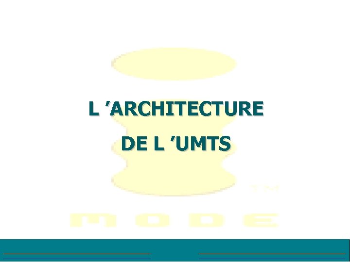  L ’ARCHITECTURE DE L ’UMTS 