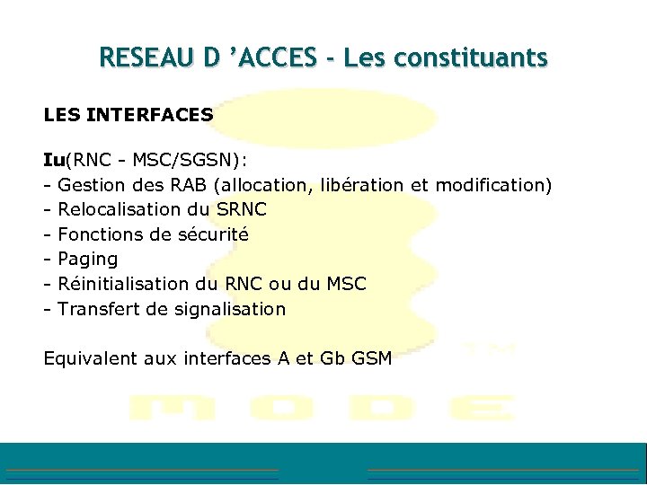 RESEAU D ’ACCES - Les constituants LES INTERFACES Iu (RNC - MSC/SGSN): - Gestion