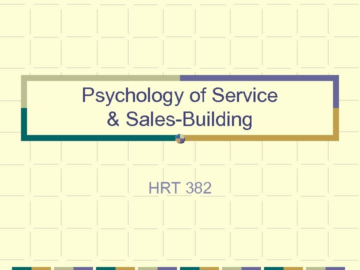Psychology of Service & Sales-Building HRT 382 