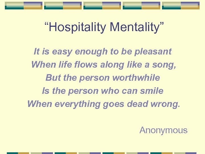 “Hospitality Mentality” It is easy enough to be pleasant When life flows along like