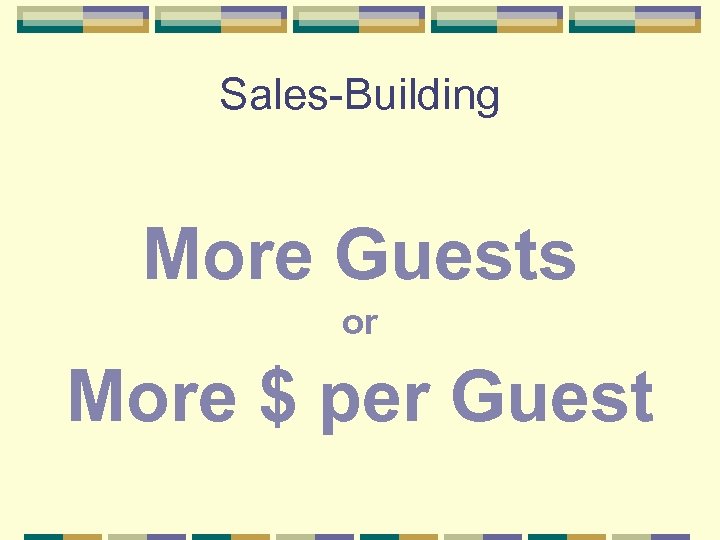 Sales-Building More Guests or More $ per Guest 