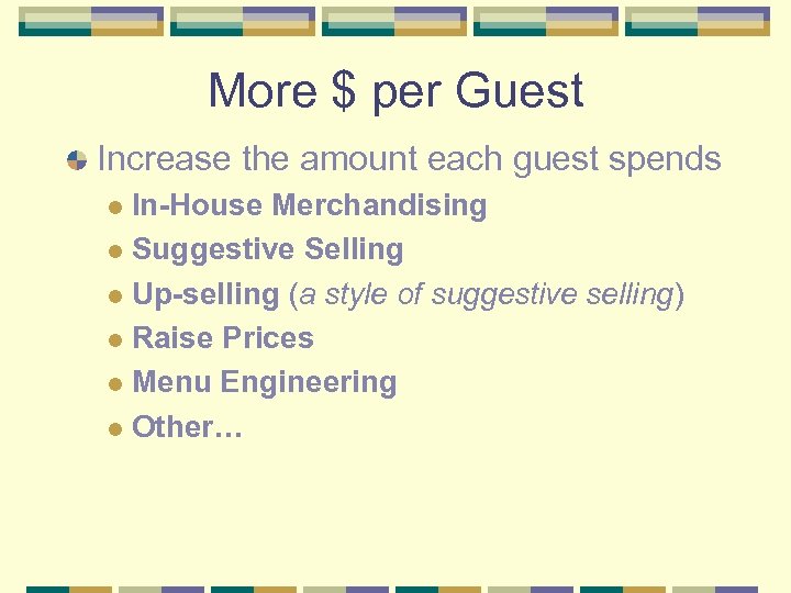 More $ per Guest Increase the amount each guest spends In-House Merchandising l Suggestive