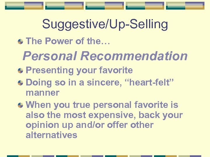 Suggestive/Up-Selling The Power of the… Personal Recommendation Presenting your favorite Doing so in a