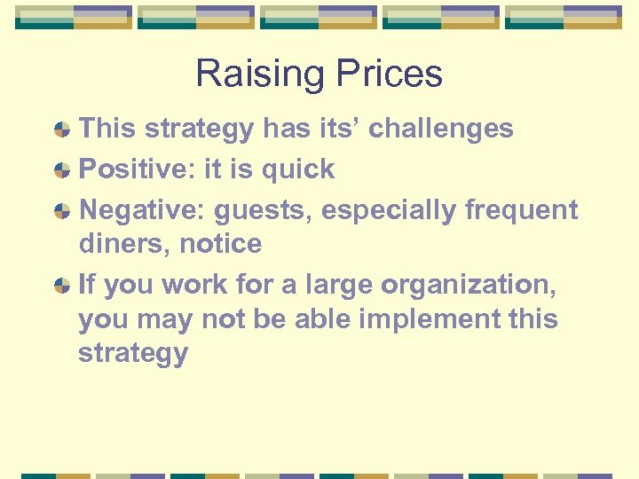 Raising Prices This strategy has its’ challenges Positive: it is quick Negative: guests, especially