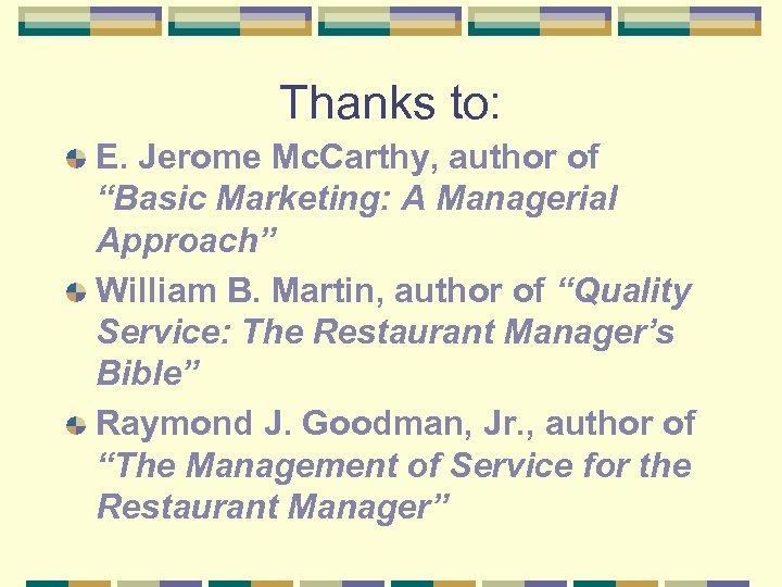 Thanks to: E. Jerome Mc. Carthy, author of “Basic Marketing: A Managerial Approach” William