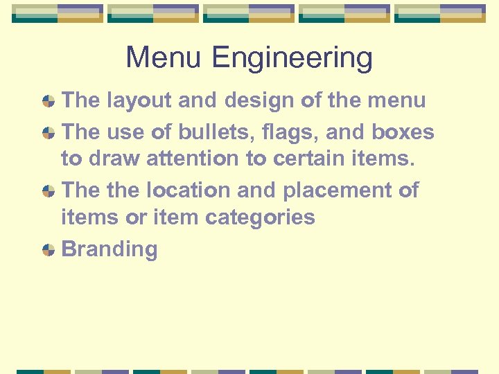 Menu Engineering The layout and design of the menu The use of bullets, flags,