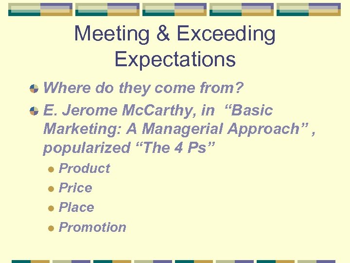 Meeting & Exceeding Expectations Where do they come from? E. Jerome Mc. Carthy, in