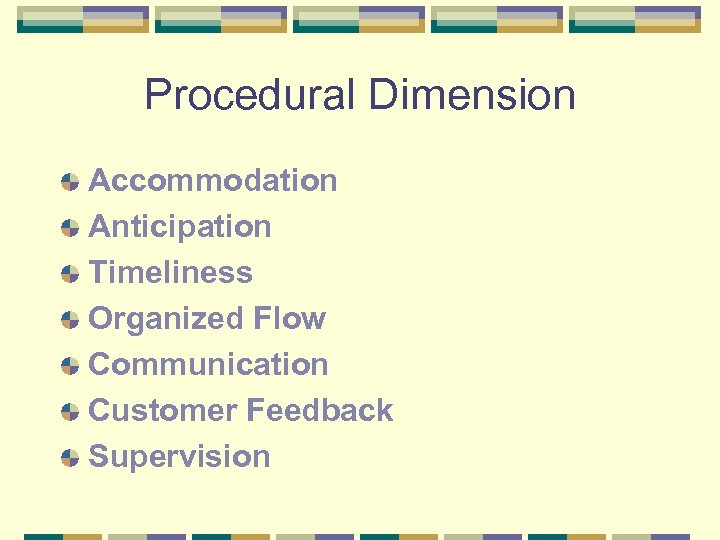 Procedural Dimension Accommodation Anticipation Timeliness Organized Flow Communication Customer Feedback Supervision 