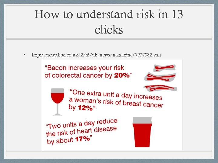 How to understand risk in 13 clicks • http: //news. bbc. co. uk/2/hi/uk_news/magazine/7937382. stm