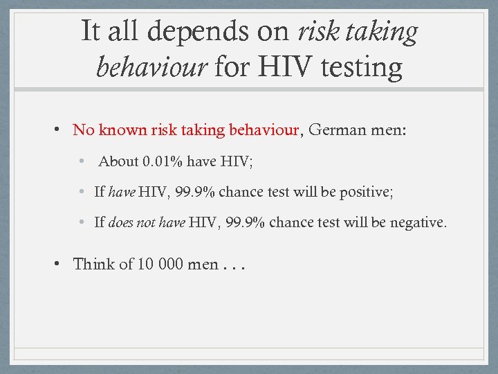 It all depends on risk taking behaviour for HIV testing • No known risk