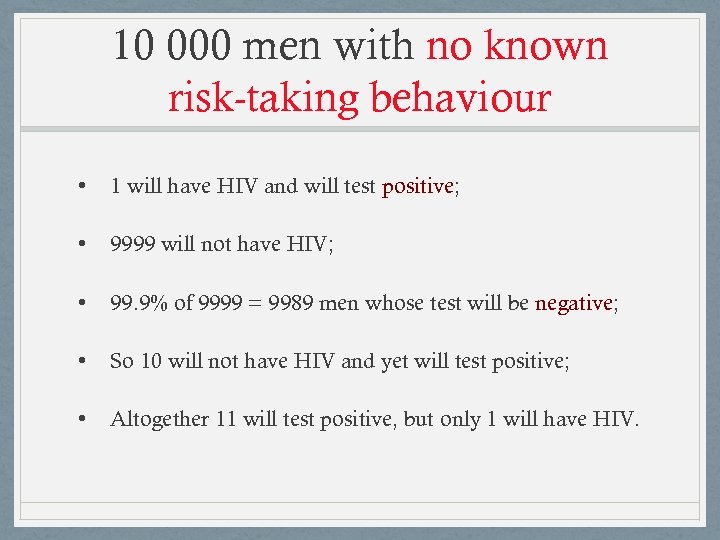 10 000 men with no known risk-taking behaviour • 1 will have HIV and