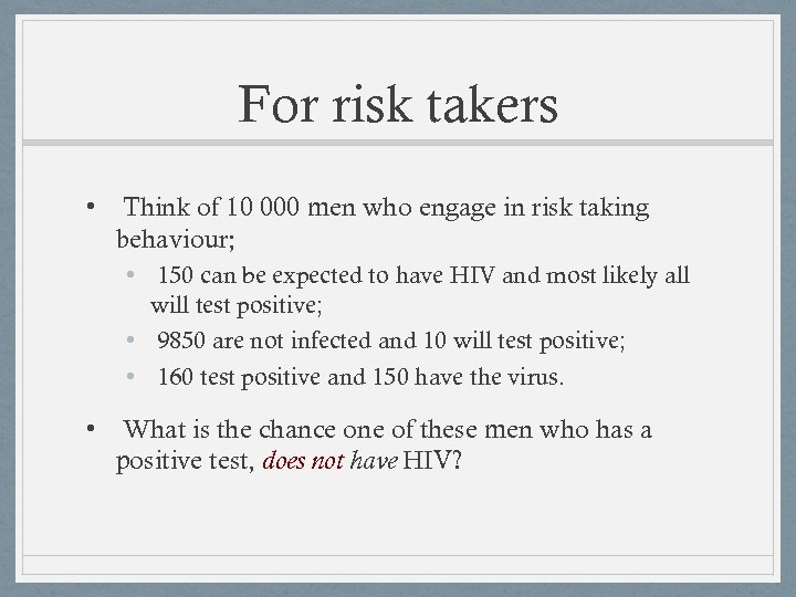 For risk takers • Think of 10 000 men who engage in risk taking