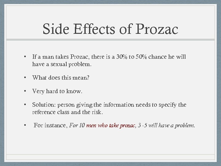 Side Effects of Prozac • If a man takes Prozac, there is a 30%