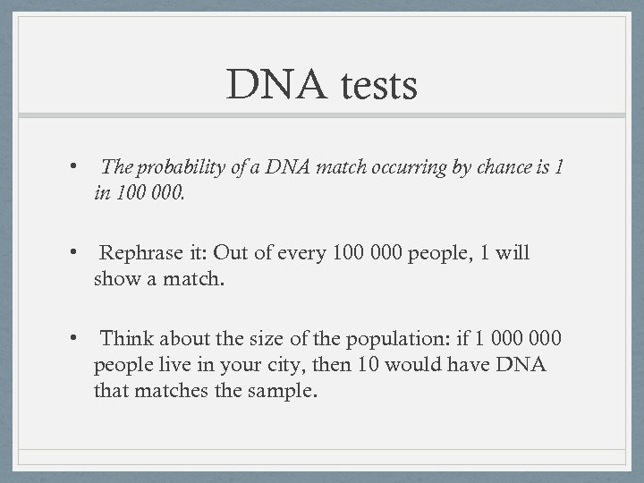 DNA tests • The probability of a DNA match occurring by chance is 1