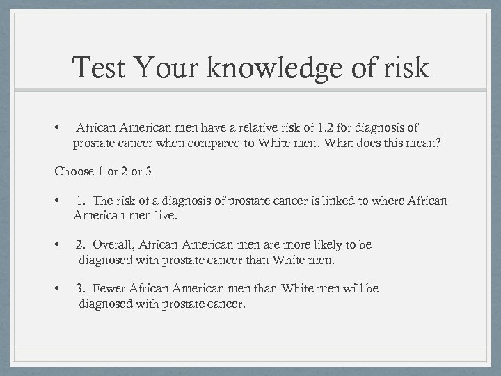 Test Your knowledge of risk • African American men have a relative risk of