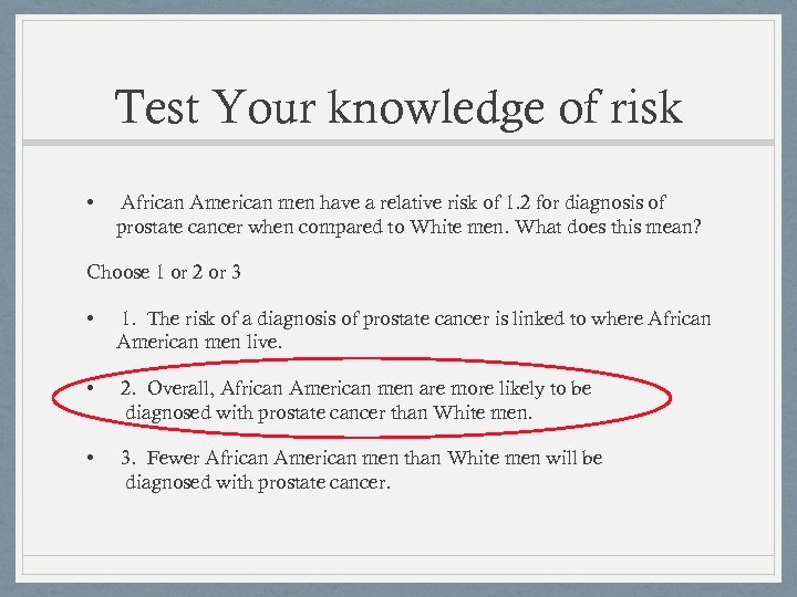 Test Your knowledge of risk • African American men have a relative risk of