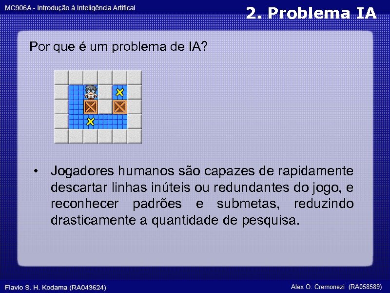 2. Problema IA Por que é um problema de IA? • Jogadores humanos são