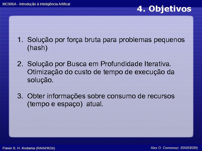 4. Objetivos 1. Solução por força bruta para problemas pequenos (hash) 2. Solução por