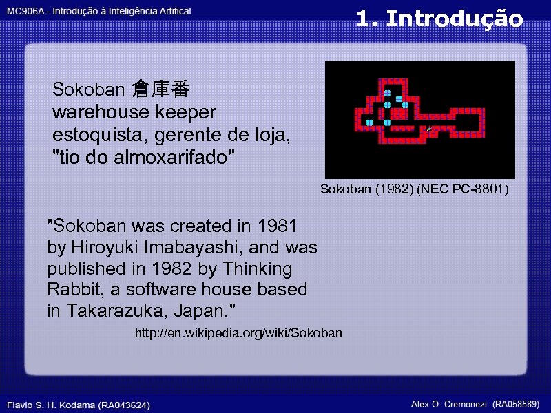 1. Introdução Sokoban 倉庫番 warehouse keeper estoquista, gerente de loja, "tio do almoxarifado" Sokoban