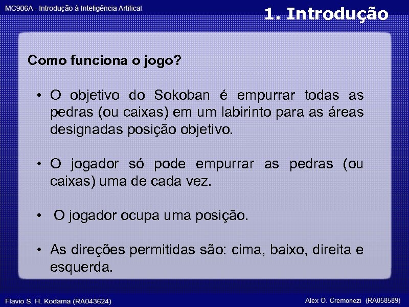 1. Introdução Como funciona o jogo? • O objetivo do Sokoban é empurrar todas
