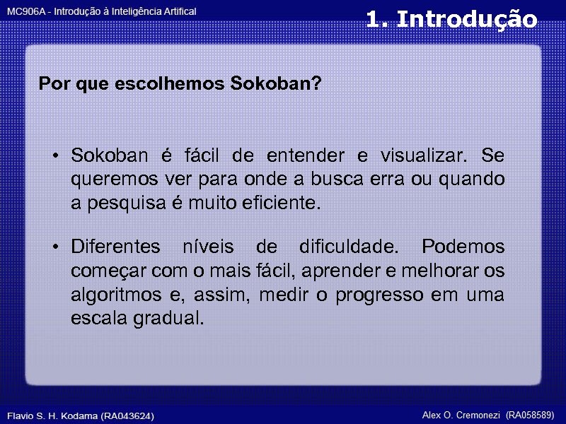 1. Introdução Por que escolhemos Sokoban? • Sokoban é fácil de entender e visualizar.