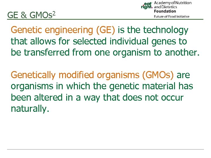 GE & GMOs 2 Genetic engineering (GE) is the technology that allows for selected