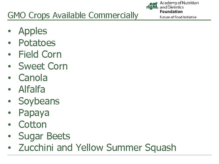 GMO Crops Available Commercially • • • Apples Potatoes Field Corn Sweet Corn Canola