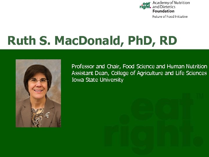 Ruth S. Mac. Donald, Ph. D, RD Professor and Chair, Food Science and Human
