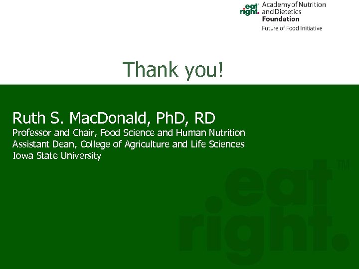 Thank you! Ruth S. Mac. Donald, Ph. D, RD Professor and Chair, Food Science