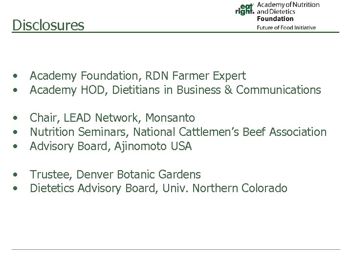 Disclosures • • Academy Foundation, RDN Farmer Expert Academy HOD, Dietitians in Business &