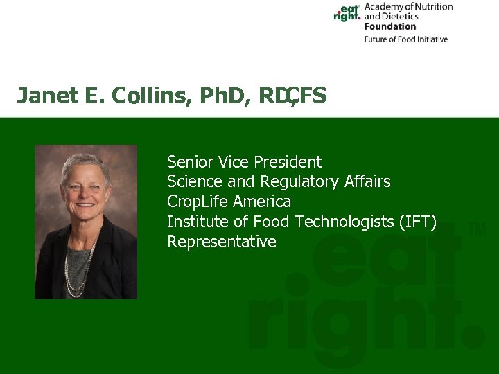 Janet E. Collins, Ph. D, RD, CFS Senior Vice President Science and Regulatory Affairs