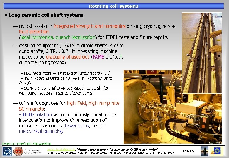 Rotating coil systems • Long ceramic coil shaft systems ¾ crucial to obtain integrated