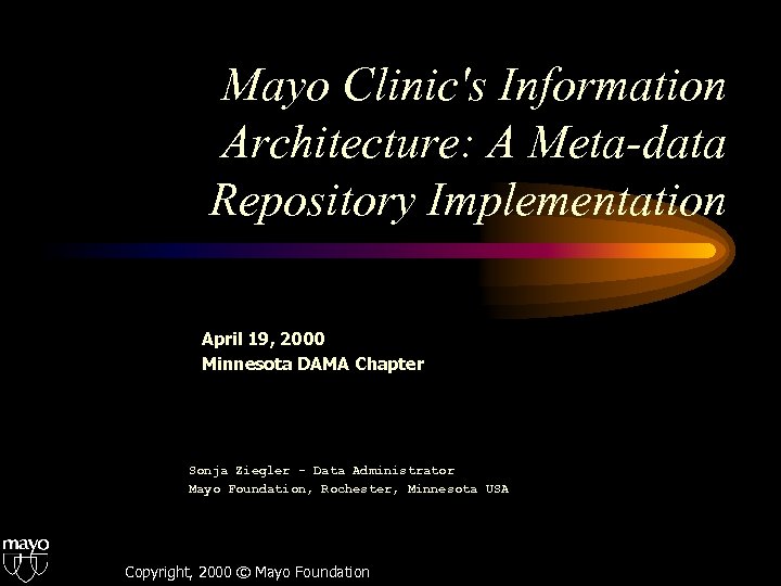 Mayo Clinic's Information Architecture: A Meta-data Repository Implementation April 19, 2000 Minnesota DAMA Chapter
