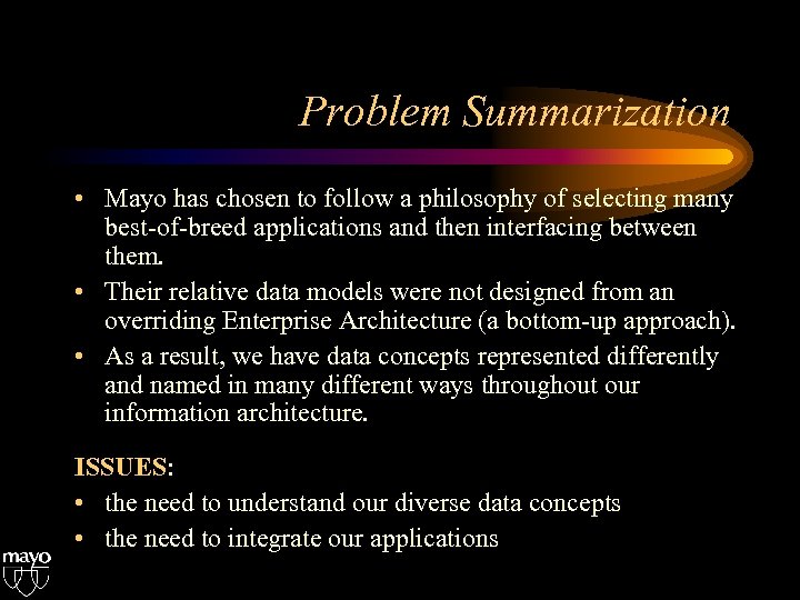 Problem Summarization • Mayo has chosen to follow a philosophy of selecting many best-of-breed